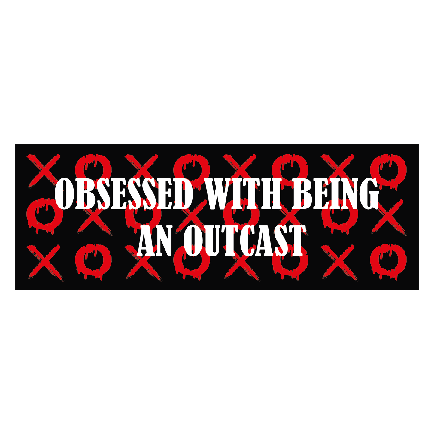 OBSESSED WITH BEING AN OUTCAST
