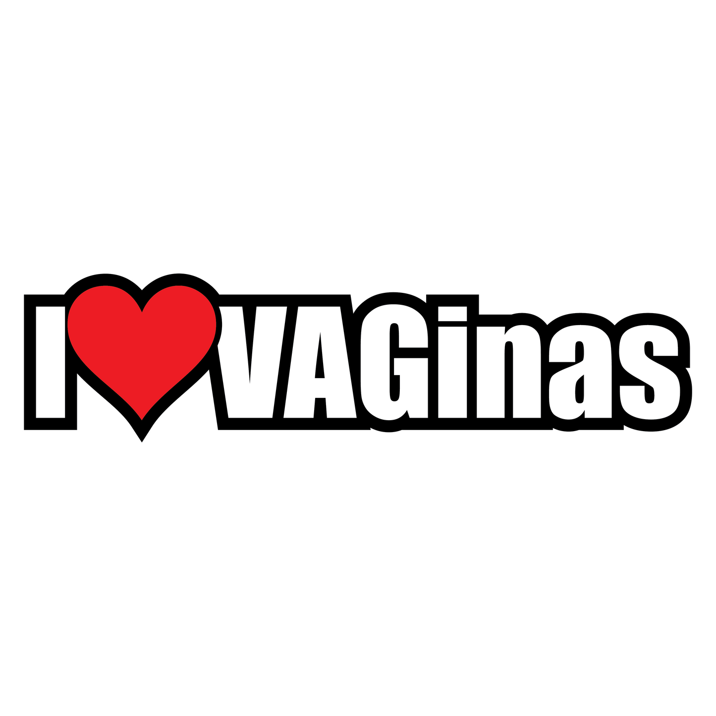 I LOVE VAGINAS