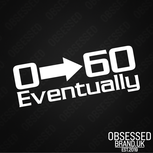 0-60 EVENTUALLY