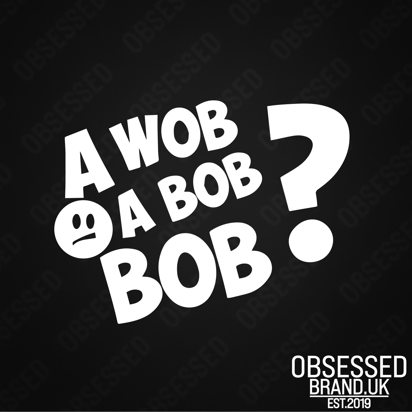 A WOB A BOB BOB?