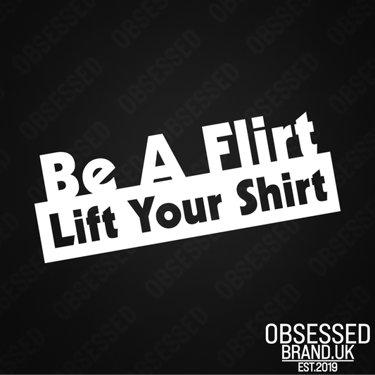 BE A FLIRT LIFT YOUR SHIRT