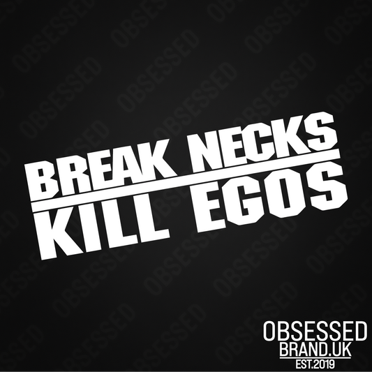 BREAK NECKS KILL EGOS