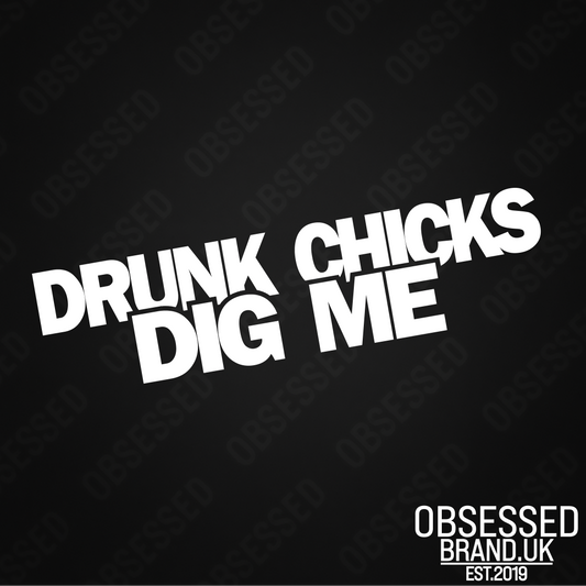 DRUNK CHICKS DIG ME