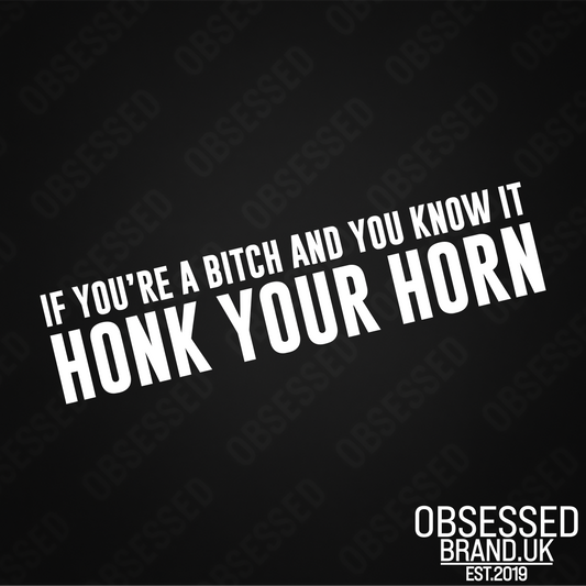 IF YOU'RE A BITCH AND YOU KNOT IT HONK YOUR HORN