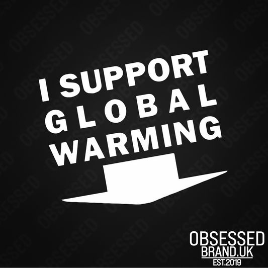 I SUPPORT GLOBAL WARMING