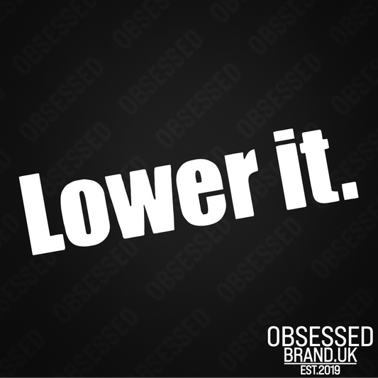 LOWER IT