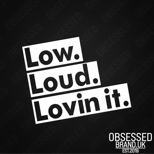 LOW LOUD LOVING IT