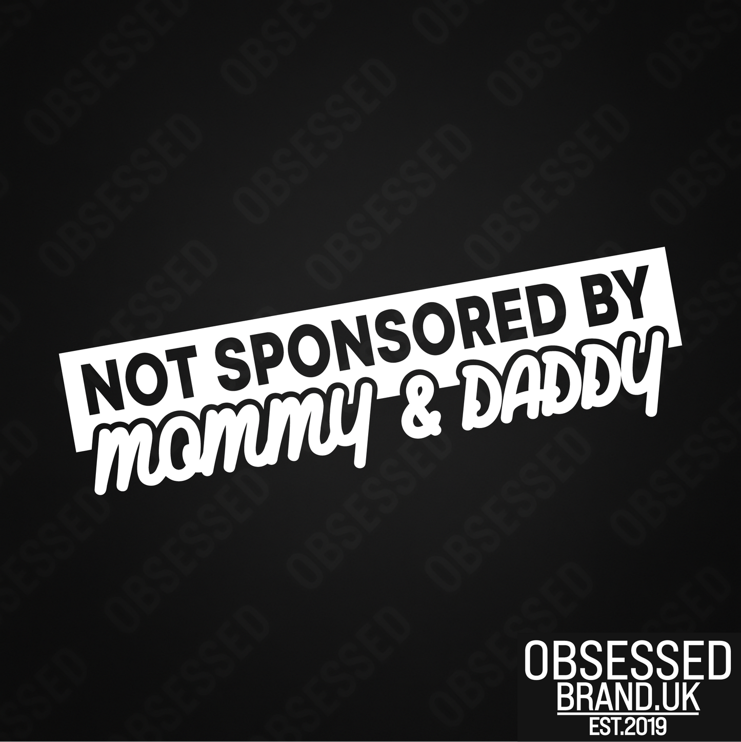 NOT SPONSORED BY MOMMY AND DADDY