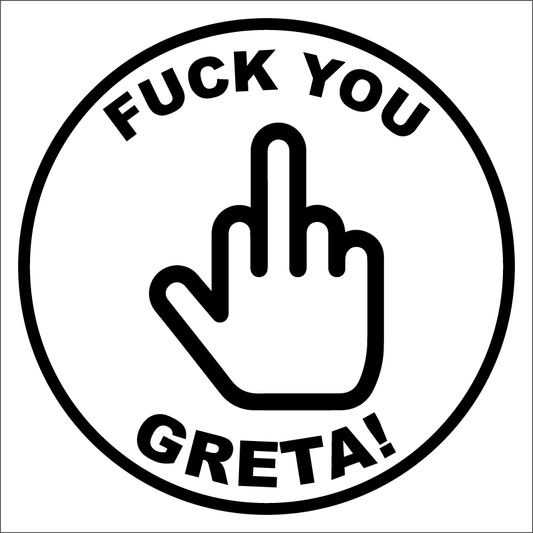 FUCK YOU GRETA!